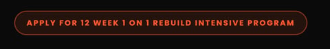 Button with text reading Apply for 12 Week 1 on 1 Rebuild Intensive Program on dark background